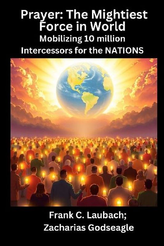 Prayer - The Mightiest Force in World  - Mobilizing 10 million Intercessors for the NATIONS