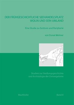 Der frühgeschichtliche Seehandelsplatz Wolin und sein Umland