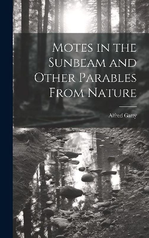 Motes in the Sunbeam and Other Parables From Nature