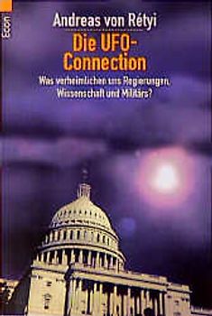 Die UFO-Connection. Was verheimlichen uns Regierungen, Wissenschaft und Militärs?