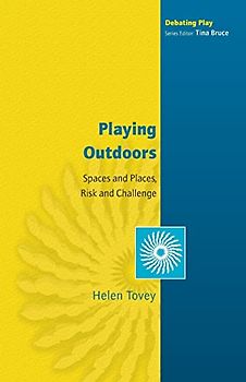Playing Outdoors: Spaces and Places, Risk and Challenge
