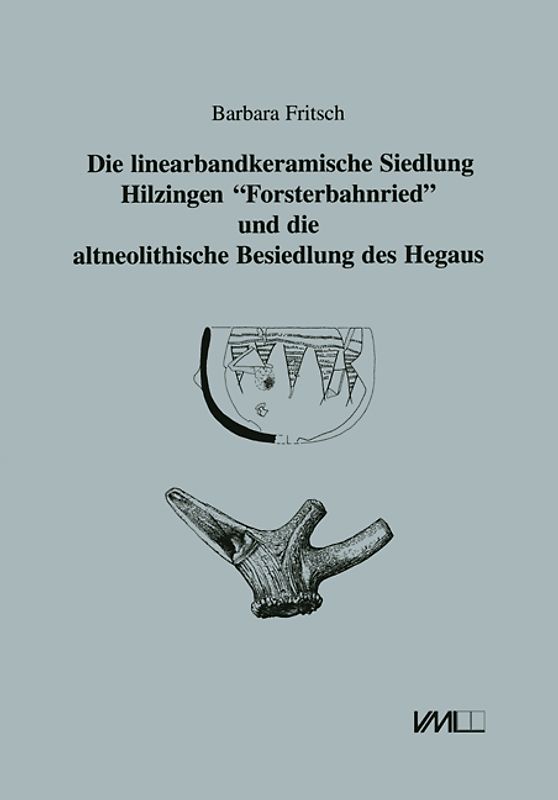 Die linearbandkeramische Siedlung von Hilzingen "Forsterbahnried" und die altneolithische Besiedlung des Hegaues