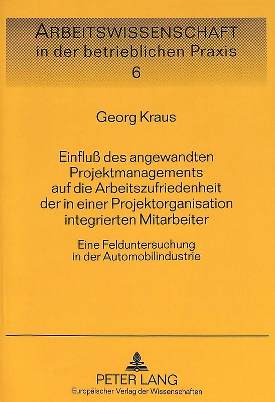Einfluß des angewandten Projektmanagements auf die Arbeitszufriedenheit der in einer Projektorganisation integrierten Mitarbeiter
