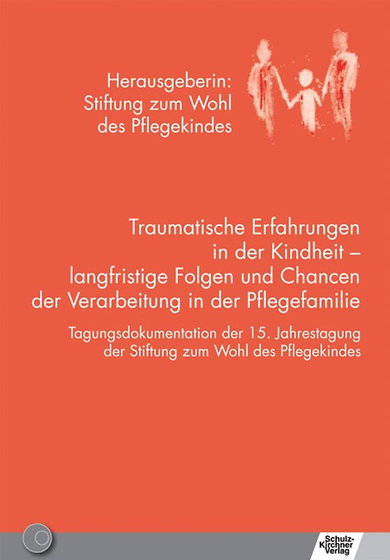 Traumatische Erfahrungen in der Kindheit - langfristige Folgen und Chancen der Verarbeitung in der Pflegefamilie