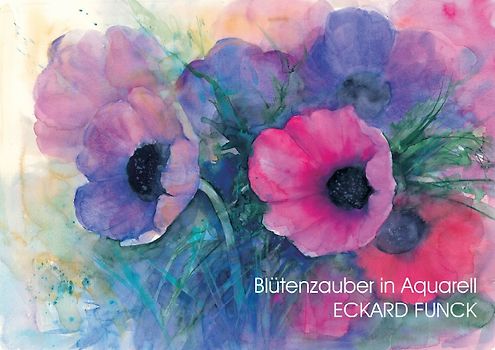 Blütenzauber in Aquarell ECKARD FUNCK (Posterbuch DIN A3 quer)