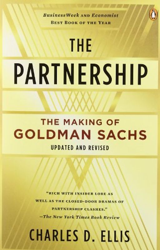 The Partnership: The Making of Goldman Sachs - Charles D. Ellis