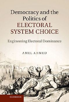Democracy and the Politics of Electoral System Choice