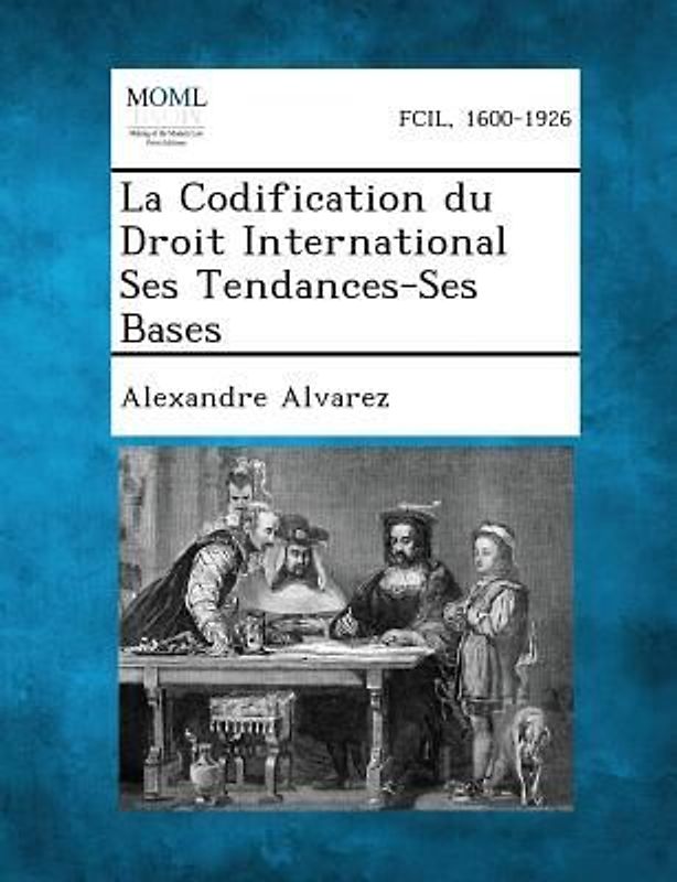 La Codification du Droit International Ses Tendances-Ses Bases