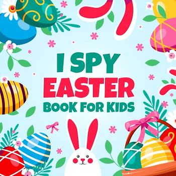 I Spy Easter Adventure: Fun Coloring Guessing Game And Activity Book For Kids Ages 2-5: Spark Your Little One's Imagination With Exciting Easter ... While Learning The Abc Alphabet.