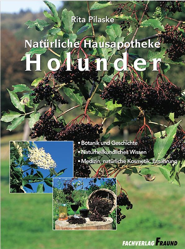 Holunder. Botanik und Geschichte - Naturheilkundliches Wissen - Medizin, natürliche Kosmetik, Ernährung