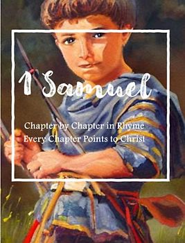 1 Samuel Chapter by Chapter in Rhyme: Every Chapter Points to Christ