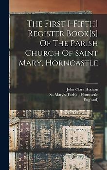 The First [-fifth] Register Book[s] Of The Parish Church Of Saint Mary, Horncastle