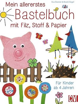 Mein allererstes Bastelbuch mit Filz, Stoff & Papier