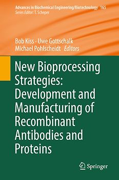 New Bioprocessing Strategies: Development and Manufacturing of Recombinant Antibodies and Proteins