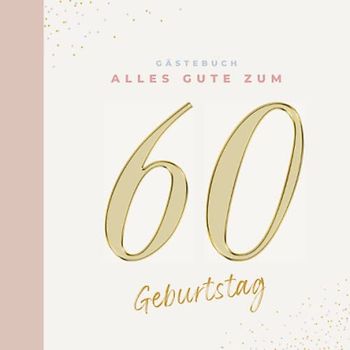 Gästebuch 60 Geburtstag: Buch zum Eintragen für Glückwünsche und die schönsten Fotos der Gäste I Geschenk für Frau oder Mann I Geschenkidee 60. Geburtstag