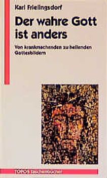 Der wahre Gott ist anders