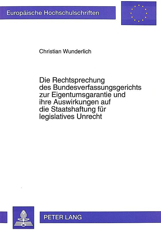 Die Rechtsprechung des Bundesverfassungsgerichts zur Eigentumsgarantie und ihre Auswirkungen auf die Staatshaftung für legislatives Unrecht