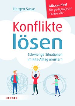 Konflikte lösen. Schwierige Situationen im Kita-Alltag meistern.