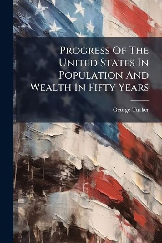 Progress Of The United States In Population And Wealth In Fifty Years