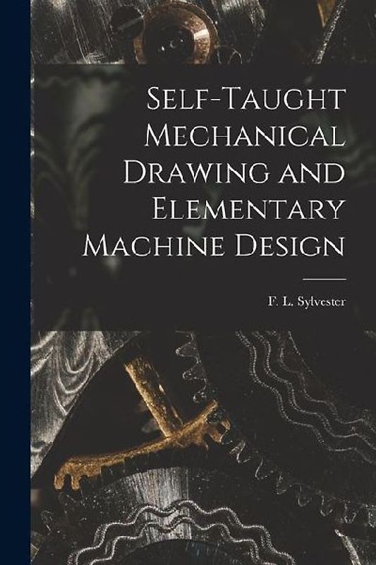 Self-Taught Mechanical Drawing and Elementary Machine Design
