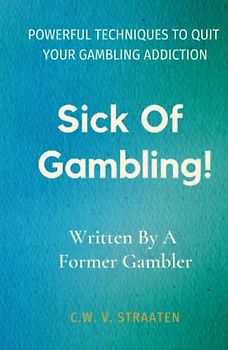 Sick Of Gambling!: Powerful Techniques To Quit Your Gambling Addiction & Take Back Your Life