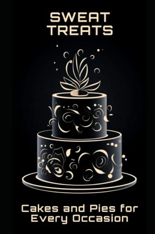 Sweet Treats: Cakes and Pies for Every Occasion
