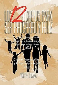 Los 12 Secretos Para Ser Prospero y Feliz