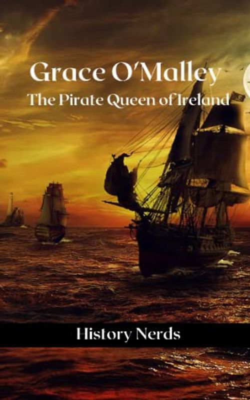 Grace O'Malley: The Pirate Queen of Ireland (Celtic Heroes and Legends)