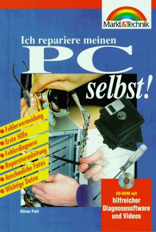 Ich repariere meinen PC selbst!. Fehlervermeidung, Erste Hilfe, Fehlerdiagnose, Reparaturanleitung, Anschauliche Fotos, wichtige Daten