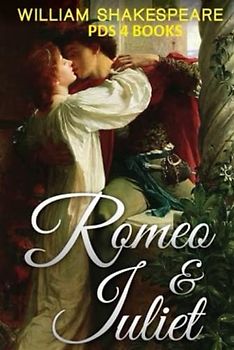 Romeo and Juliet: Romeo and Juliet by William Shakespeare