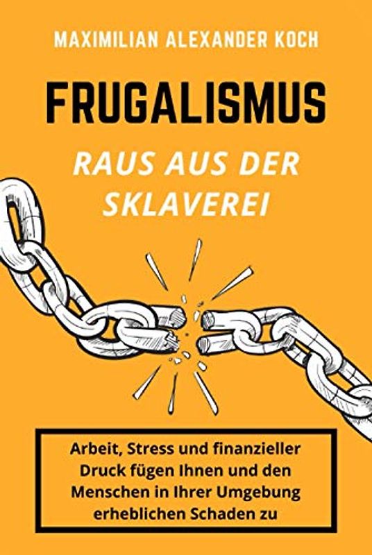 Frugalismus - Raus aus der Sklaverei: Die geniale Finanz-Strategie für deine Sofort-Rente.