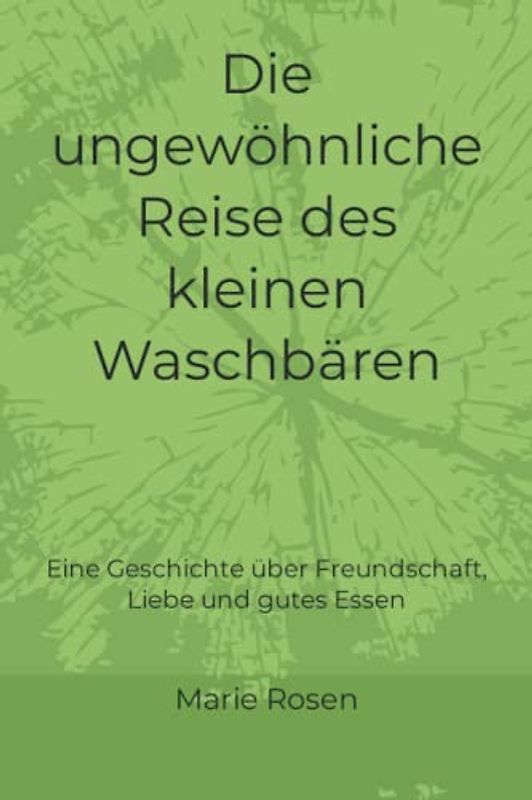 Die ungewöhnliche Reise des kleinen Waschbären: Eine Geschichte über Freundschaft, Liebe und gutes Essen