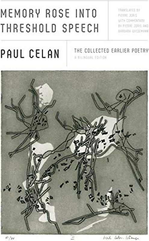 Memory Rose Into Threshold Speech: The Collected Earlier Poetry: A Bilingual Edition