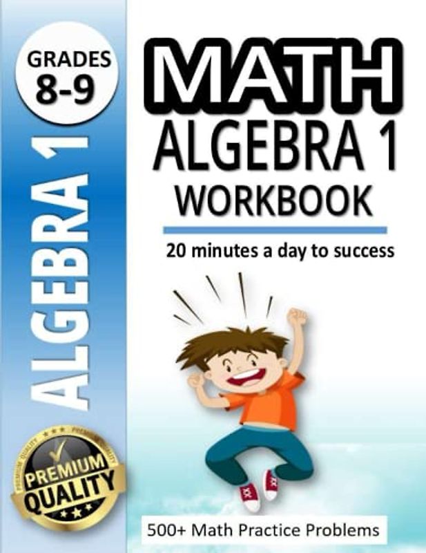 Math Algebra 1 Workbook: A Workbook for Kids Ready to Level Up |500+ Math Practice Problems |20 Minutes a Day to Success