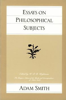 Essays on Philosophical Subjects (Glasgow Edition of the Works and Correspondence of Adam Smith) - Smith, Adam