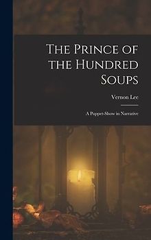 The Prince of the Hundred Soups: A Puppet-Show in Narrative