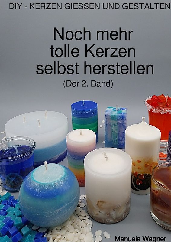 Noch mehr tolle Kerzen selbst herstellen (Der 2. Band)