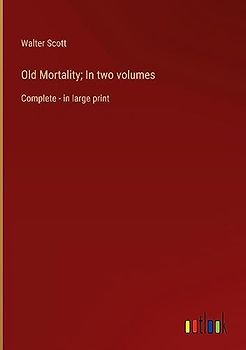 Old Mortality; In two volumes: Complete - in large print