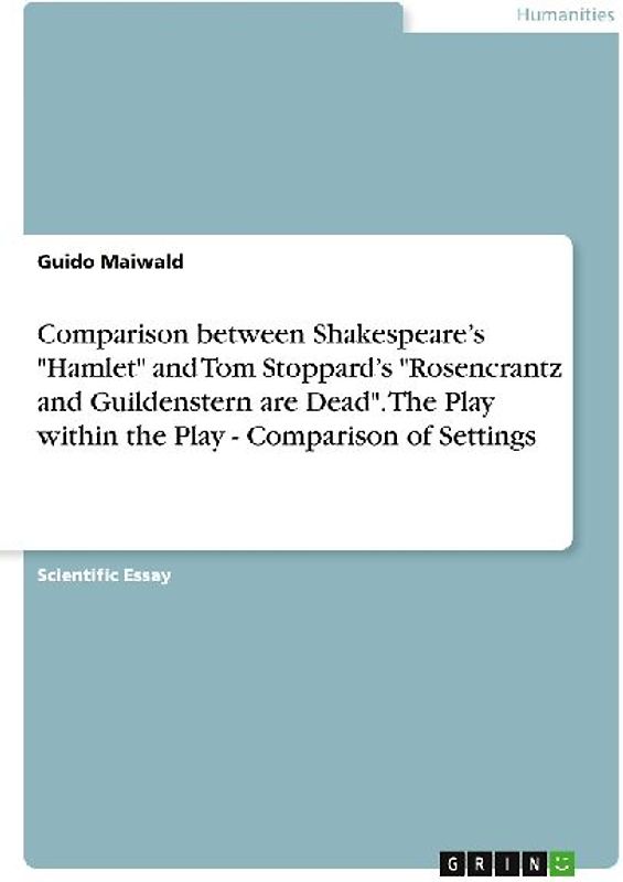 Comparison between Shakespeare's "Hamlet" and Tom Stoppard's "Rosencrantz and Guildenstern are Dead". The Play within the Play - Comparison of Settings