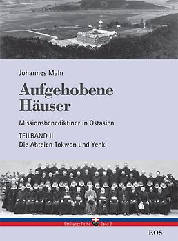 Aufgehobene Häuser. Missionsbenediktiner in Ostasien. Teilband 2: Die Abteien Tokwon und Yenki