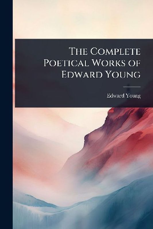 The Complete Poetical Works of Edward Young