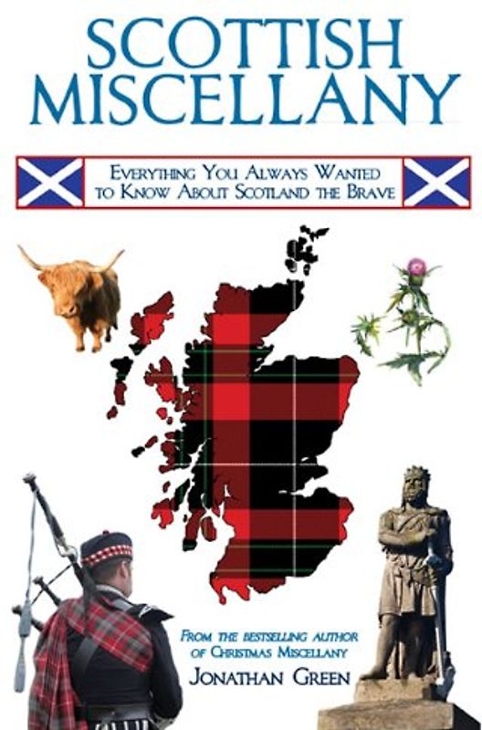 Scottish Miscellany: Everything You Always Wanted to Know about Scotland the Brave - Green, Jonathan