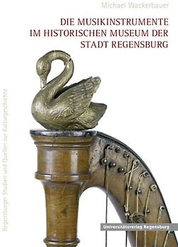 Die Musikinstrumente im Historischen Museum der Stadt Regensburg