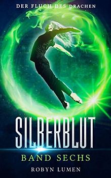 Der Fluch des Drachen: Ein Urban Fantasy Abenteuer mit Herz, Hirn und Humor (Die SILBERBLUT Reihe, Band 6)