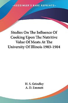 Studies On The Influence Of Cooking Upon The Nutritive Value Of Meats At The University Of Illinois 1903-1904