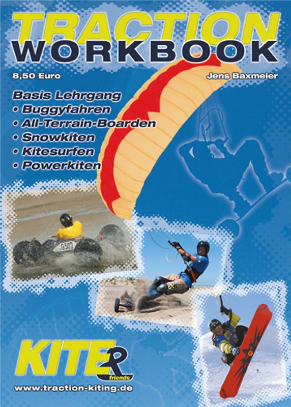Traction-Workbook. Basis-Lehrgang: Buggyfahren, ATB-Kiten, Snowkiten, Kitesurfen, Powerkiten