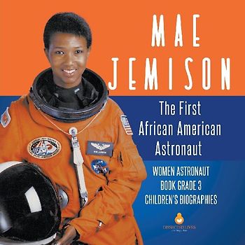 Mae Jemison The First African American Astronaut | Women Astronaut Book Grade 3 | Children's Biographies