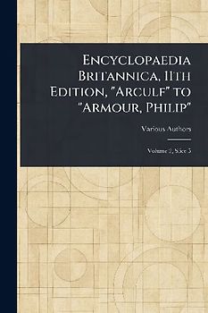 Encyclopaedia Britannica, 11th Edition, "Arculf" to "Armour, Philip"