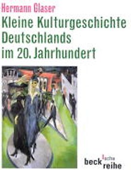 Kleine Kulturgeschichte Deutschlands im 20. Jahrhundert