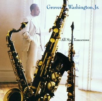 Grover Jr. Washington - All My Tomorrows